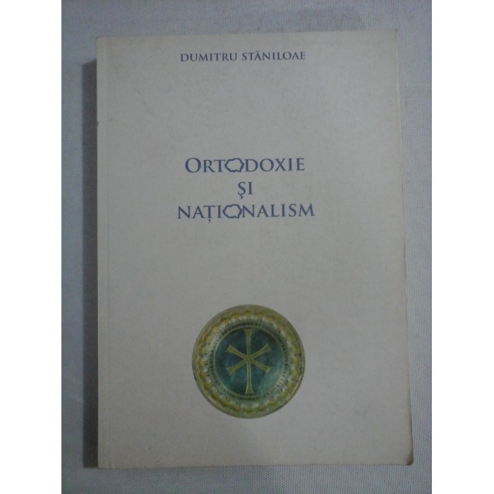 ORTODOXIE SI NATIONALISM - DUMITRU STANILOAE ORTODOXIE SI NATIONALISM - DUMITRU STANILOAE